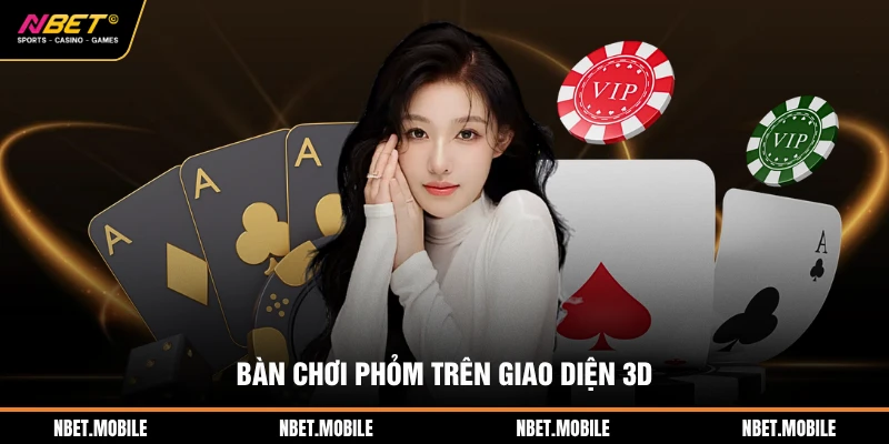 Game bài nbet 3 Bàn chơi Phỏm trên giao diện 3D