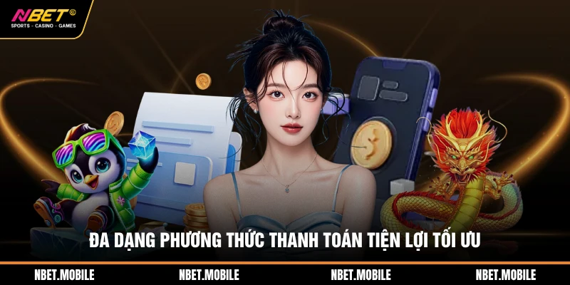 Đa dạng phương thức thanh toán tiện lợi tối ưu