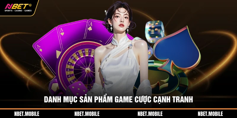 Giới Thiệu NBET 3 Danh mục sản phẩm game cược cạnh tranh
