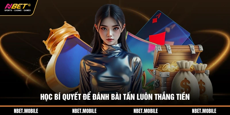 Bài Tấn Là Gì? Luật Chơi Và Bí Quyết Chiến Thắng Tại NBET 4 Học bí quyết để đánh bài tấn luôn thắng tiền