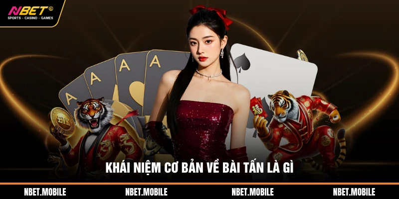 Bài Tấn Là Gì? Luật Chơi Và Bí Quyết Chiến Thắng Tại NBET 2 Khái niệm cơ bản về bài tấn là gì
