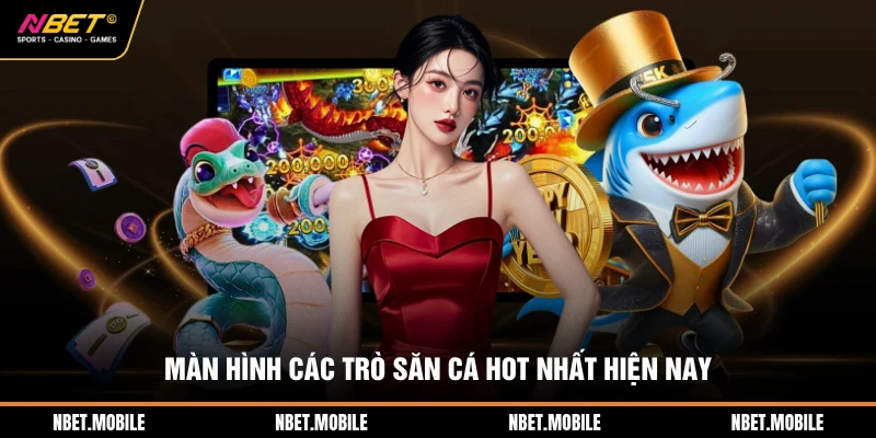 Bắn cá nbet 3 Màn hình các trò săn cá hot nhất hiện nay