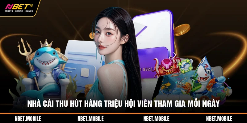 Nhà cái thu hút hàng triệu hội viên tham gia mỗi ngày