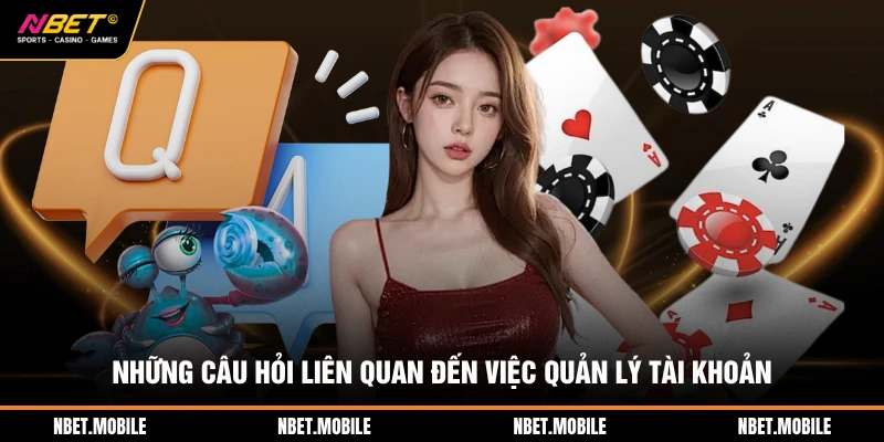 FAQ 2 Những câu hỏi liên quan đến việc quản lý tài khoản