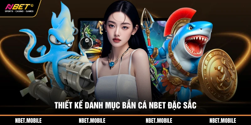 Bắn cá nbet 1 Thiết kế danh mục bắn cá NBET đặc sắc