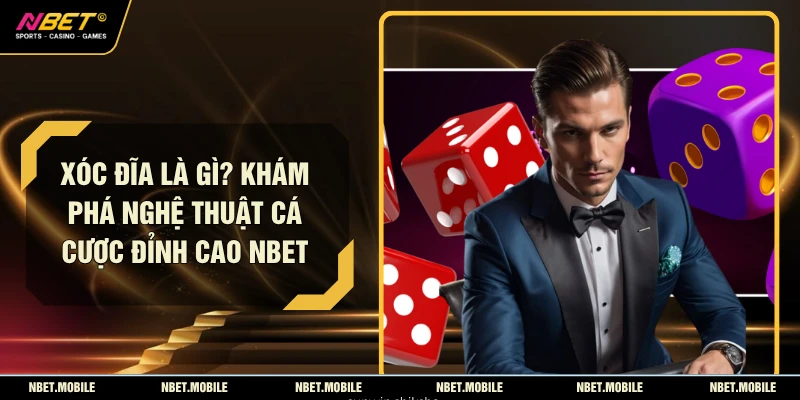 Xóc Đĩa Là Gì? Khám Phá Nghệ Thuật Cá Cược Đỉnh Cao NBET 1 Xóc Đĩa Là Gì? Khám Phá Nghệ Thuật Cá Cược Đỉnh Cao NBET