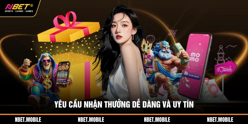 Yêu cầu nhận thưởng dễ dàng và uy tín